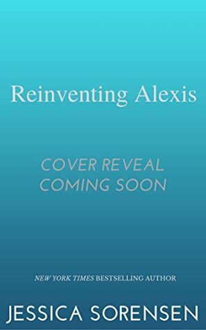 Reinventing Alexis by Jessica Sorensen