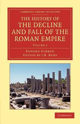 The History of the Decline and Fall of the Roman Empire - Volume 5 by Edward Gibbon