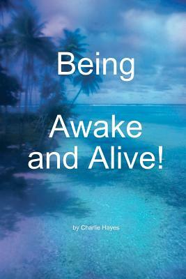 Being, Awake and Alive! by Charlie Hayes