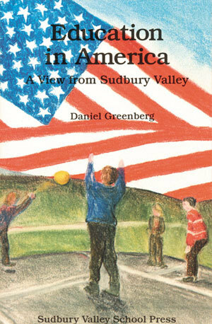Education in America: A View from Sudbury Valley by Daniel Greenberg