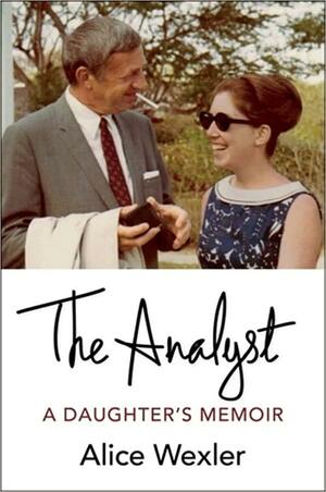 The Analyst: A Daughter's Memoir by Alice Wexler