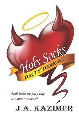 Holy Socks & Dirty Demons: A Hellish Paranormal Romance by J. A. Kazimer