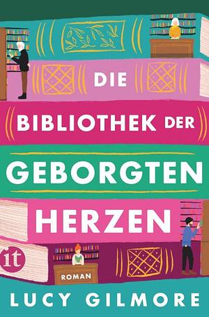 Die Bibliothek der geborgten Herzen: Roman | Auf Schatzsuche durch die Welt der Bücher by Lucy Gilmore