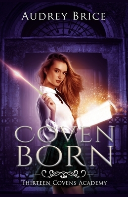 Thirteen Covens Academy: Coven Born by Audrey Brice