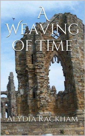 A Weaving of Time by Alydia Rackham