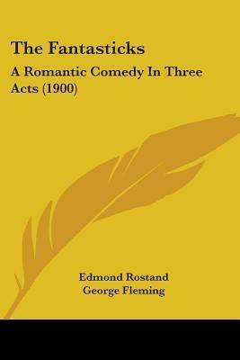 The Fantasticks: A Romantic Comedy in Three Acts by Edmond Rostand
