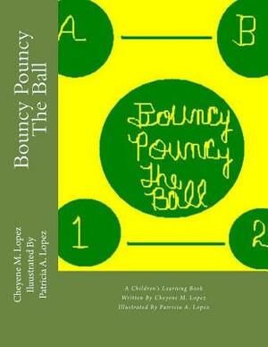 Bouncy Pouncy The Ball by Cheyene M. Lopez