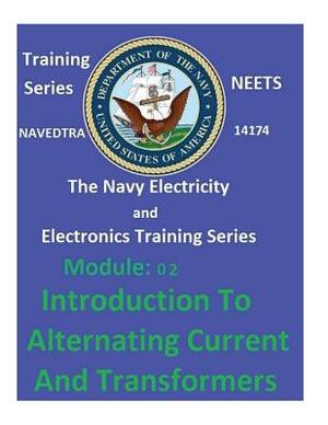 The Navy Electricity and Electronics Training Series Module 02 Introduction to Alternating Current and Transformers by United States Navy