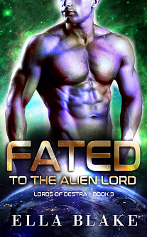 Fated to the Alien Lord by Ella Blake, Ella Blake