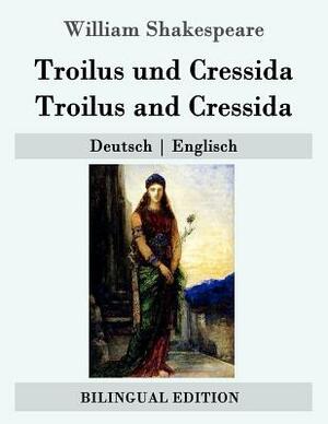 Troilus und Cressida / Troilus and Cressida: Deutsch - Englisch by William Shakespeare