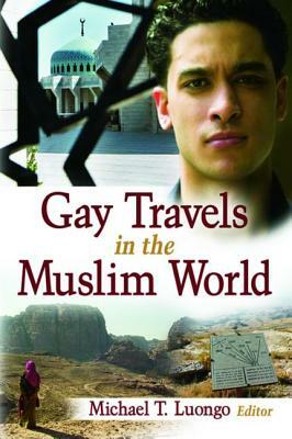 Gay Travels in the Muslim World by Michael Luongo