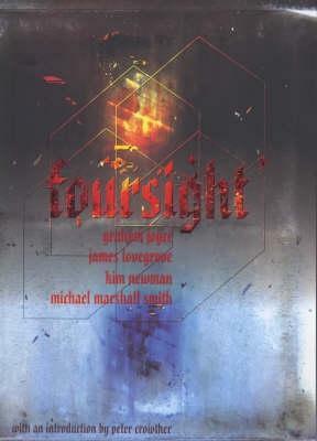 Foursight by James Lovegrove, Kim Newman, Peter Crowther, Graham Joyce, Michael Marshall Smith