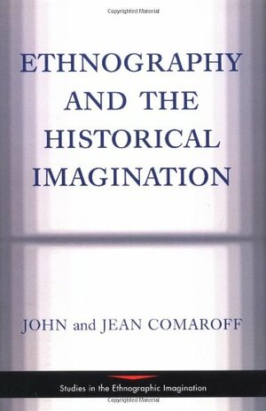 Ethnography And The Historical Imagination by John L. Comaroff