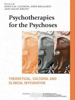 Psychotherapies for the Psychoses: Theoretical, Cultural and Clinical Integration by 