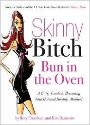 Skinny Bitch Bun in the Oven by Rory Freedman, Kim Barnouin