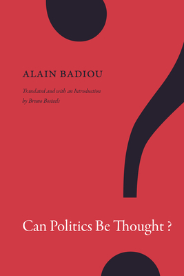 Can Politics Be Thought? by Alain Badiou