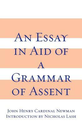 An Essay in Aid of a Grammar of Assent by John Henry Cardinal Newman