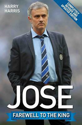 Jose: Farewell to the King by Harry Harris