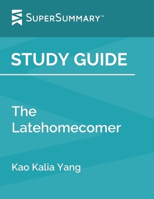 Study Guide: The Latehomecomer by Kao Kalia Yang (SuperSummary) by SuperSummary