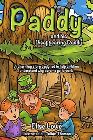 Paddy and His Disappearing Daddy by Elise Lowe, Julian Thomas