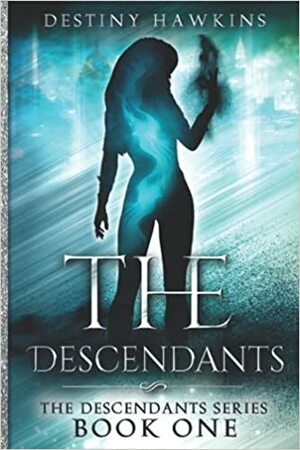 The Descendants by Destiny Hawkins