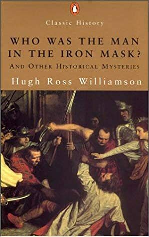Who Was The Man In The Iron Mask?: And Other Historical Enigmas by Hugh Ross Williamson