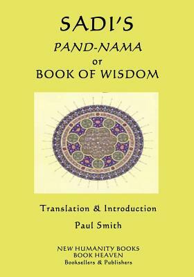 Sadi's Pand-Nama or Book of Wisdom by Sadi