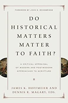 Do Historical Matters Matter to Faith by Dennis R. Magary, James K. Hoffmeier