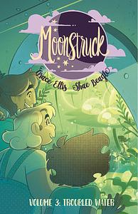 Moonstruck, Vol. 3: Troubled Waters by Grace Ellis