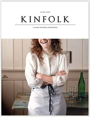 Kinfolk Volume Three: A Guide for Small Gatherings by Kinfolk Magazine