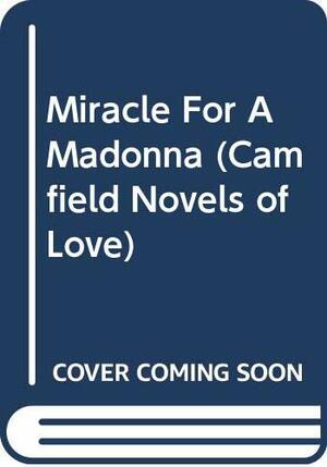 Miracle For A Madonna by Barbara Cartland