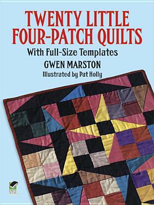 Twenty Little Four-Patch Quilts: With Full-Size Templates by Gwen Marston