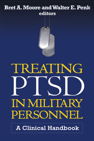 Treating PTSD in Military Personnel: A Clinical Handbook by Matthew J. Friedman, Sally Johnson, Walter E. Penk, Bret A. Moore