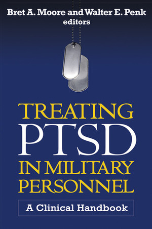 Treating PTSD in Military Personnel: A Clinical Handbook by Bret A. Moore, Sally Johnson, Matthew J. Friedman, Walter E. Penk