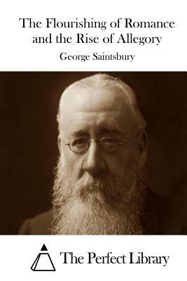 The Flourishing of Romance and the Rise of Allegory by George Saintsbury