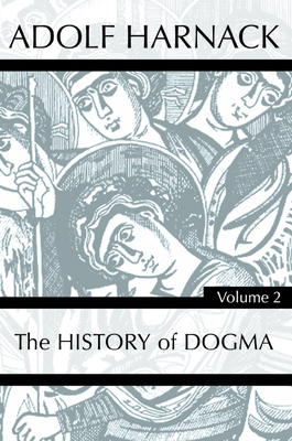 History of Dogma, Volume 2 by Adolf Harnack