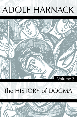 History of Dogma, Volume 2 by Adolf Harnack