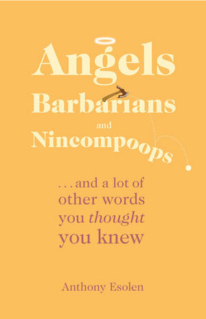 Angels, Barbarians, and Nincompoops by Anthony M. Esolen