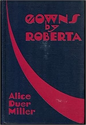 Gowns By Roberta by Alice Duer Miller