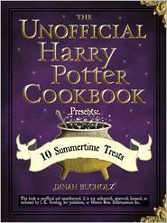 The Unofficial Harry Potter Cookbook Presents: 10 Summertime Treats by Dinah Bucholz
