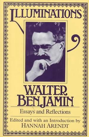 Illuminations: Essays And Reflections by Walter Benjamin