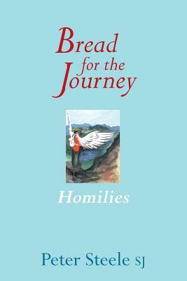 Bread for the Journey: Homilies by Peter Steele
