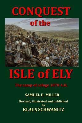 Conquest of the Isle of Ely: The Camp of Refuge 1070 A.D. by Klaus Schwanitz