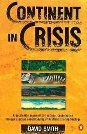 Continent in Crisis: A Natural History of Australia by David Smith, David Gordon Smith