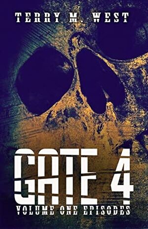Gate 4: Volume One Episodes by Terry M. West