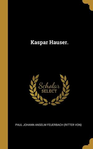 Kaspar Hauser. by Paul Johann Anselm Ritter von Feuerbach