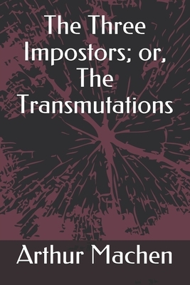 The Three Impostors; or, The Transmutations by Arthur Machen