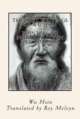 The Lost Writings of Wu Hsin: Pointers to Non-Duality in Five Volumes by Wu Hsin