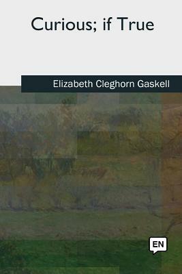 Curious, if True by Elizabeth Gaskell