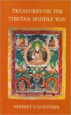 Treasures on the Tibetan Middle Way: A Newly Revised Edition of Tibetan Buddhism Without Mystification by Herbert V. Günther